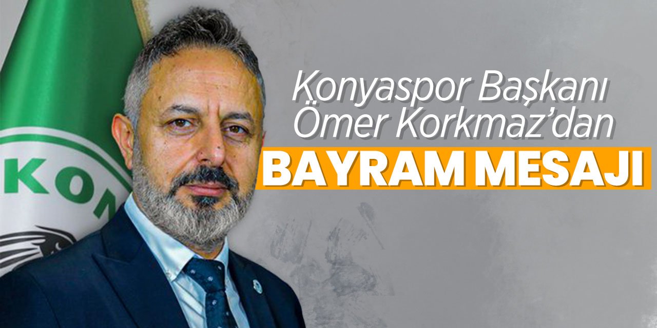 Konyaspor Başkanı Ömer Korkmaz'dan bayram mesajı