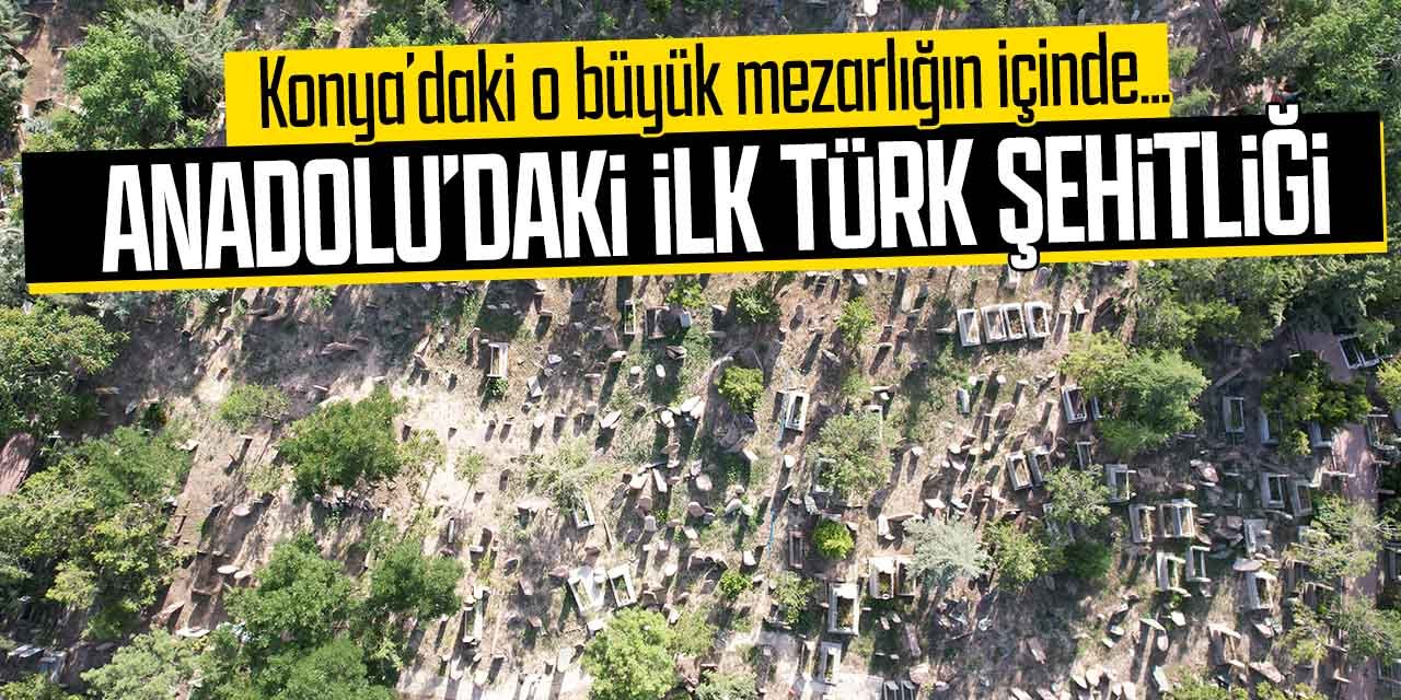 Konya'daki o büyük mezarlığın içinde yer alıyor!  Burası Anadolu'nun ilk Türk Şehitliği
