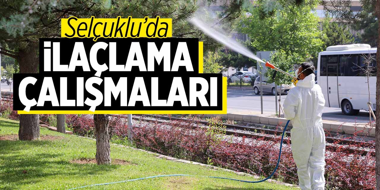 Selçuklu Belediye'nde haşerelere karşı ilaçlama çalışmaları sürüyor