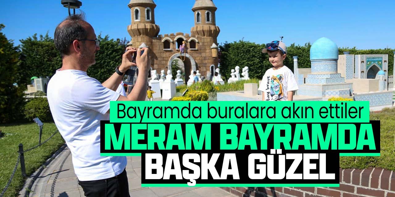 Meram, bayramda bir başka güzel! Bu tarihi mekanlara akın ettiler