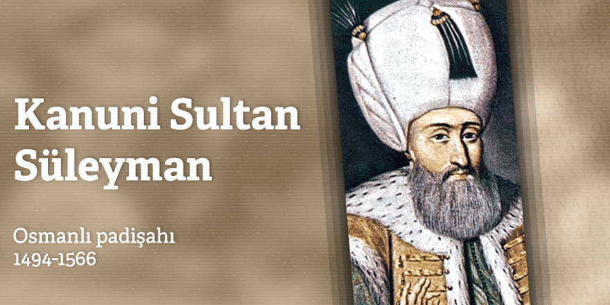 Yaklaşık yarım asır tahtta kalan padişah: Kanuni Sultan Süleyman