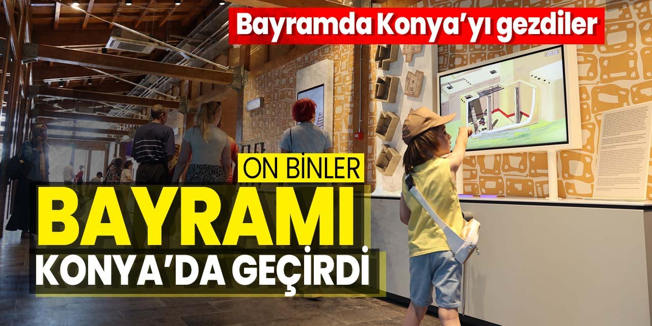 On binler bayram tatilini Konya'da geçirdi!