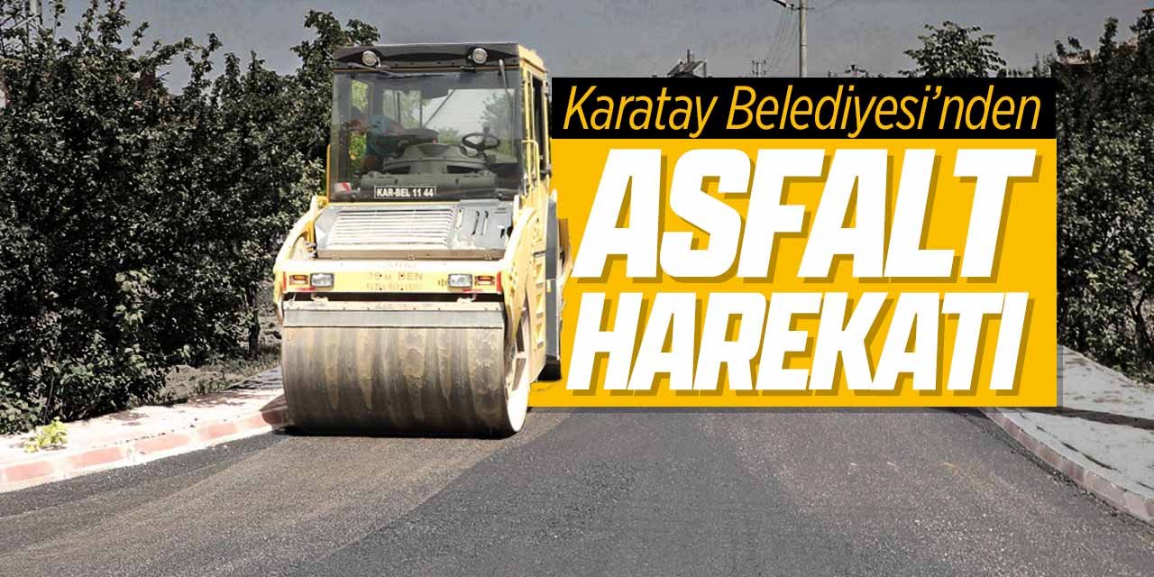 Konya'da asfalt harekatı! Karatay'da çalışmalar yapılıyor