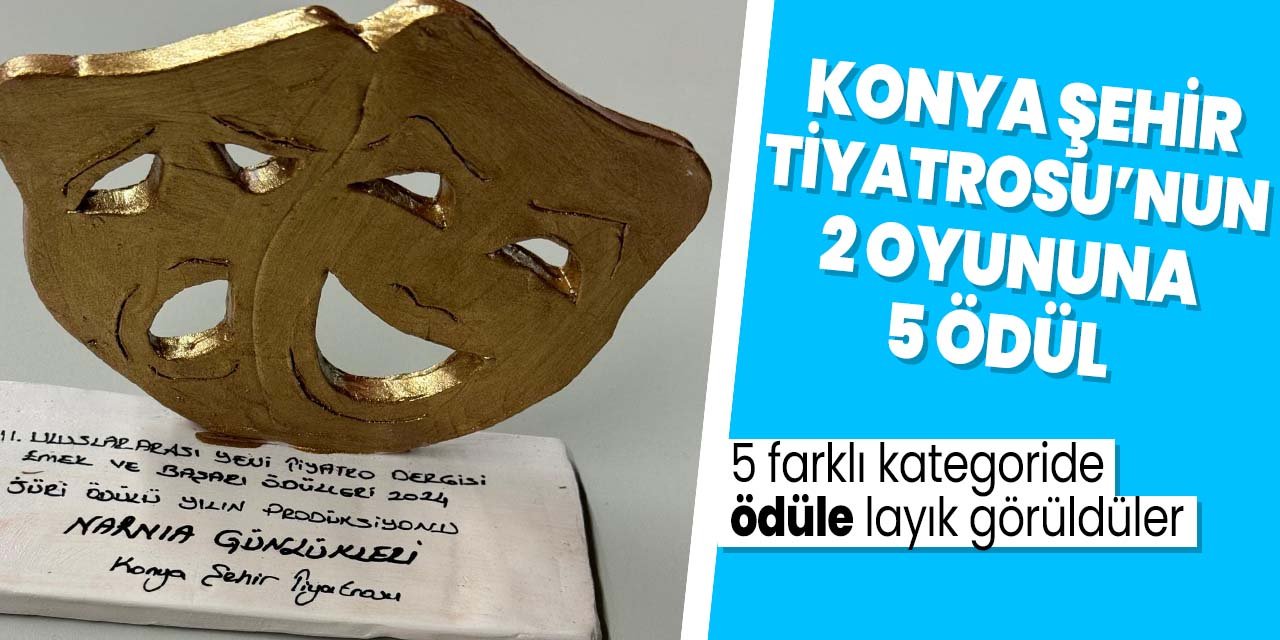 Konya Şehir Tiyatrosu'nun 2 oyununa 5 farklı kategoride ödül yağdı