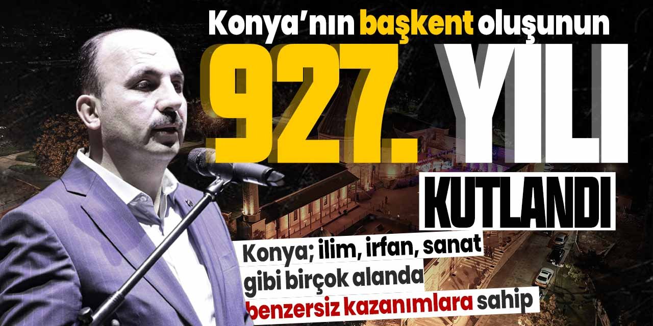 Konya'nın başkent oluşunun 927. yılı kutlandı! Konya'nın önemine vurgu yapıldı