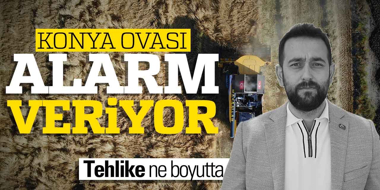 Konya Ovası'nda tehlike çanları çalıyor! Kuraklık tehlikesi ne boyuta ulaştı?