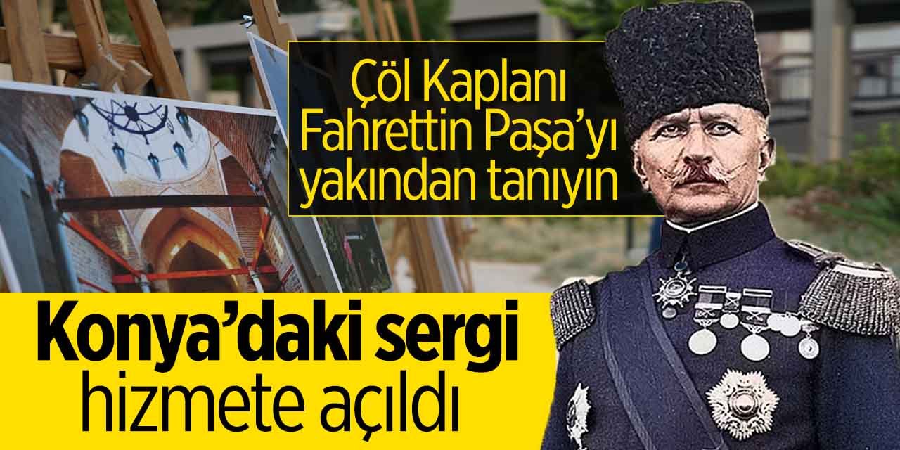Konya'da Çöl Kaplanı Fahrettin Paşa'yı anlatan sergi kapılarını ziyaretçilere açtı