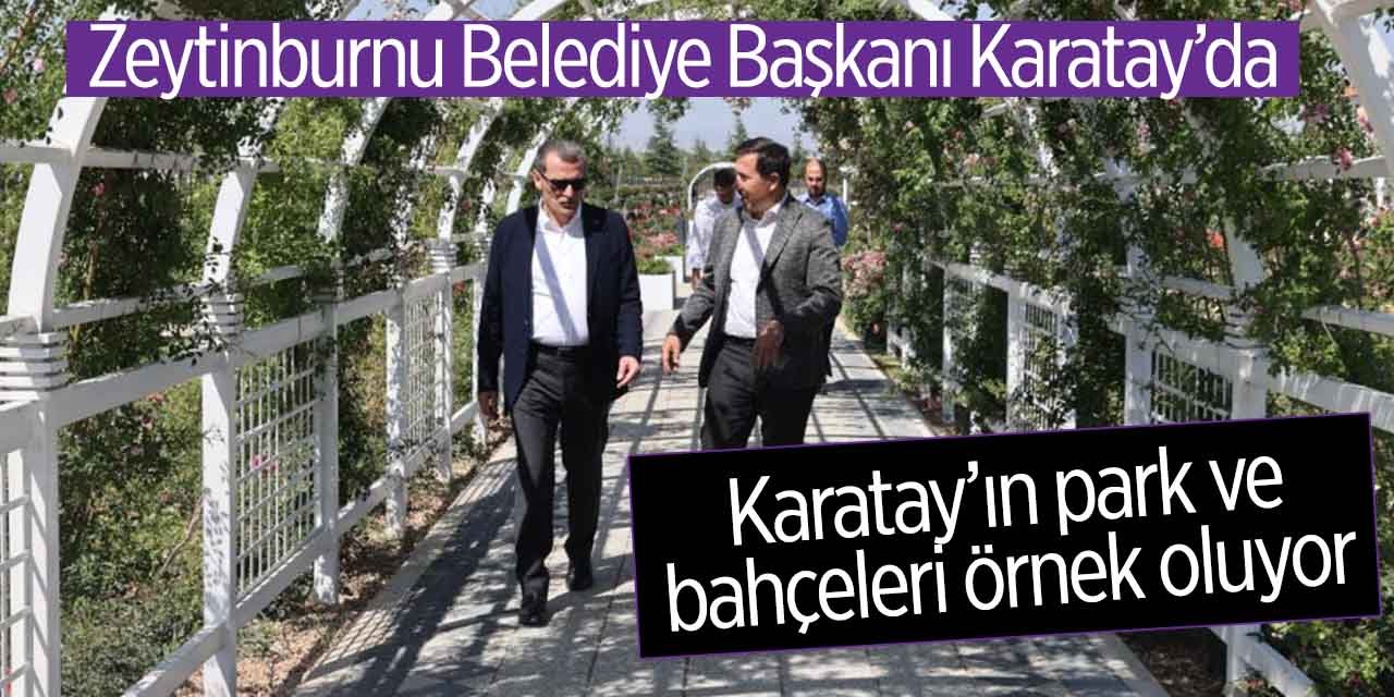 Zeytinburnu Belediye Başkanı'ndan Karatay'a ziyaret! Karatay'ın park ve bahçeleri örnek oluyor