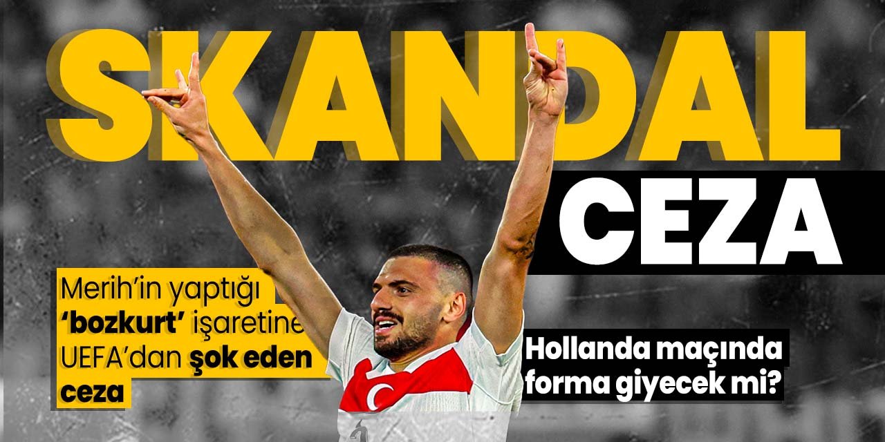 Millilere şok haber! Merih Demiral'ın 'Bozkurt' işaretine 2 maç men cezası verildi! Hollanda maçında oynayabilecek mi?