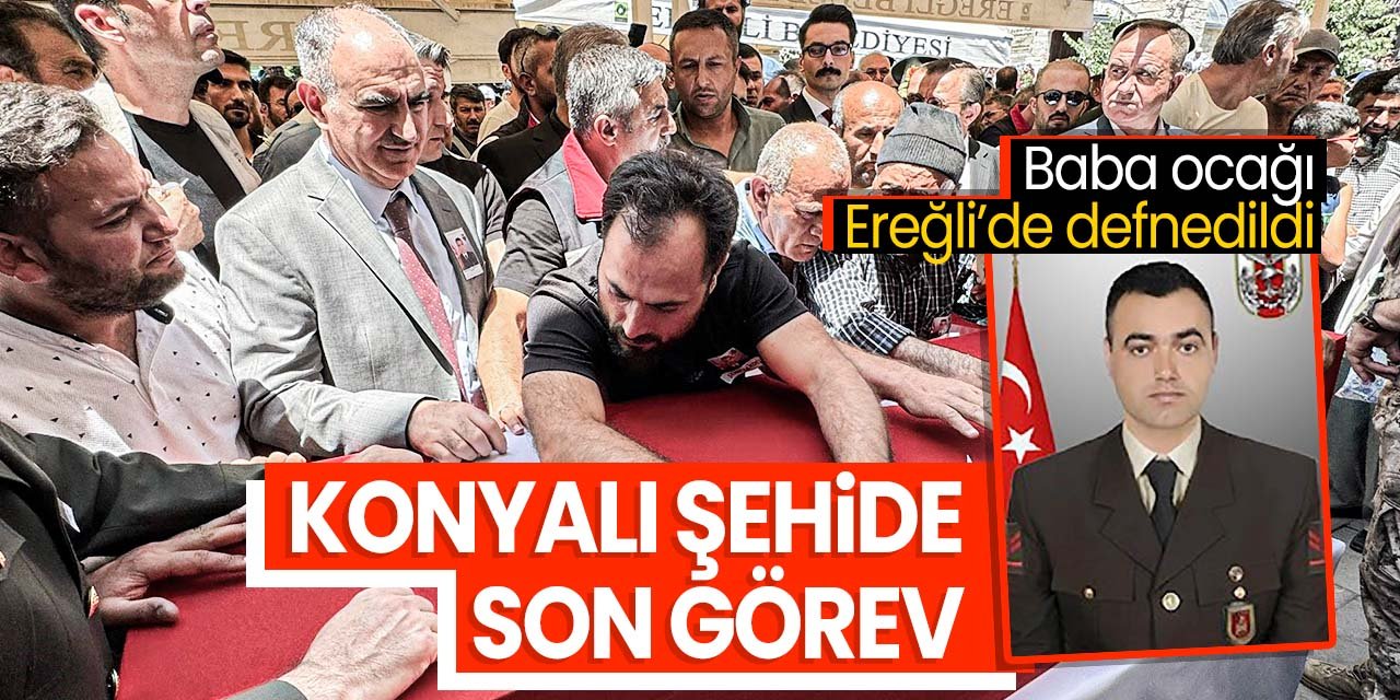 Konyalı şehide son görev! Baba ocağı Ereğli'de son yolculuğuna uğurlandı