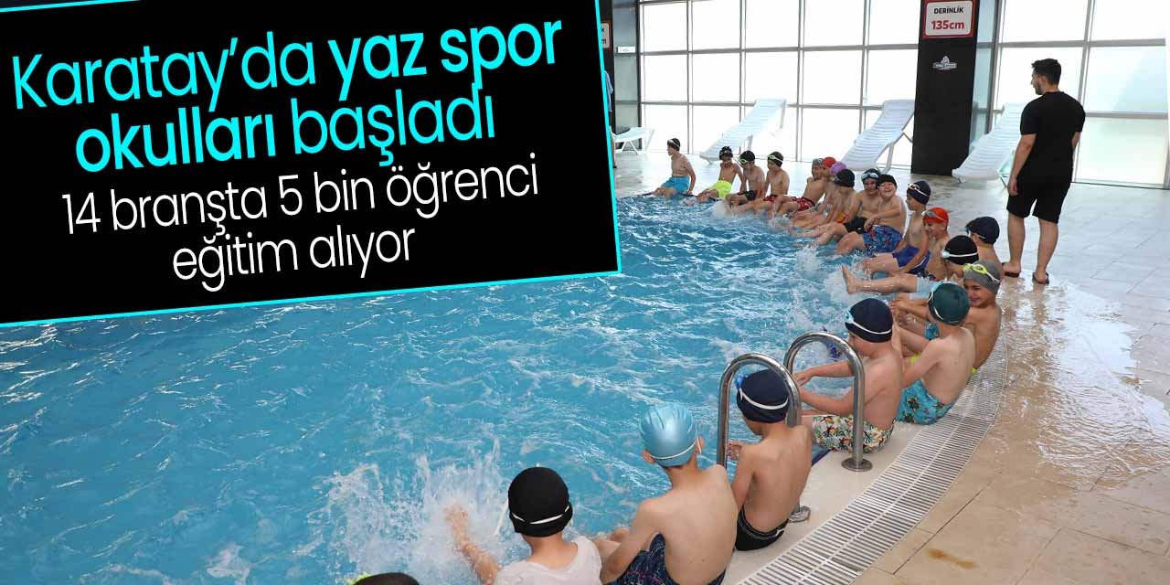 Karatay'da yaz spor okulları heyecanı başladı! 14 branşta 5 bin sporcu eğitim alıyor