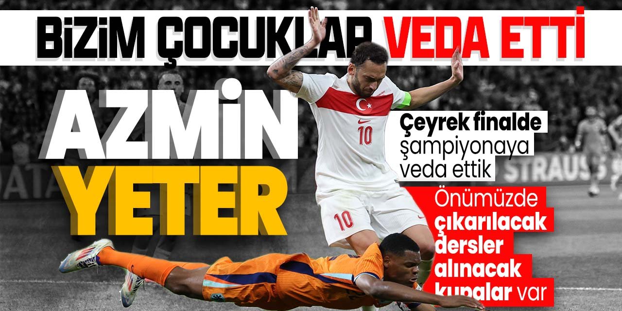 Önümüzde çıkarılacak dersler alınacak kupalar var! Türkiye EURO 2024'e veda etti!