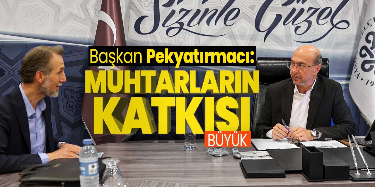 Başkan Ahmet Pekyatırmacı: Muhtarların katkısı büyük