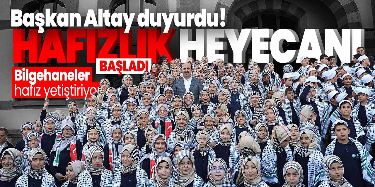 Başkan Altay duyurdu! Bilgehanelerde hafızlık heyecanı başladı