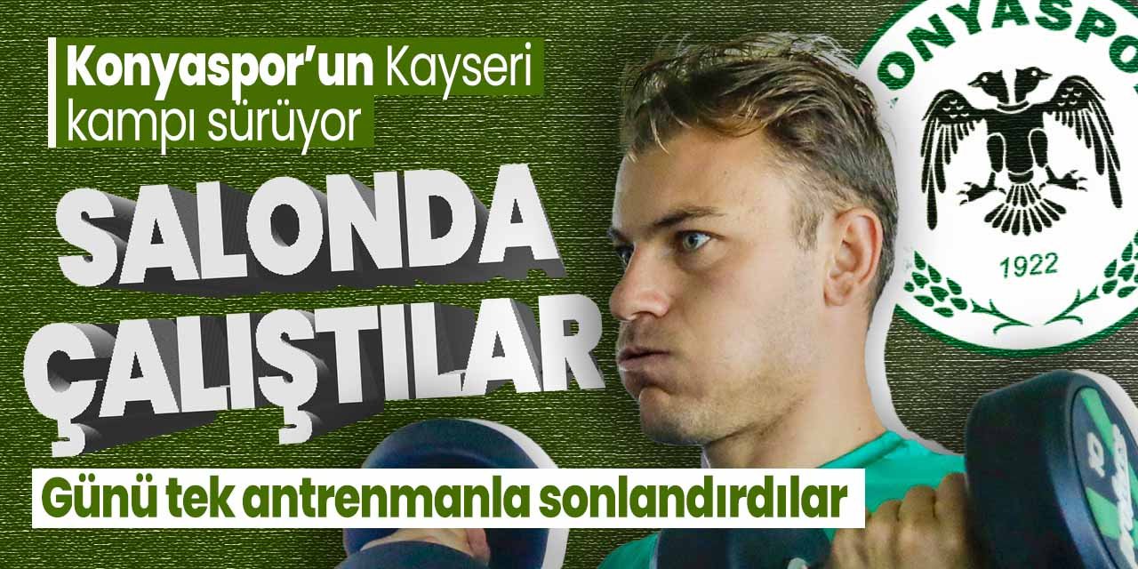 Konyaspor Kayseri kampının dördüncü gününde salonda çalıştı