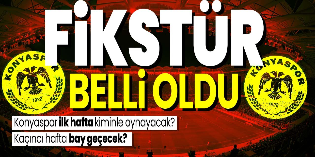 Süper Lig'de fikstür belli oldu! Konyaspor ilk hafta kiminle oynayacak?