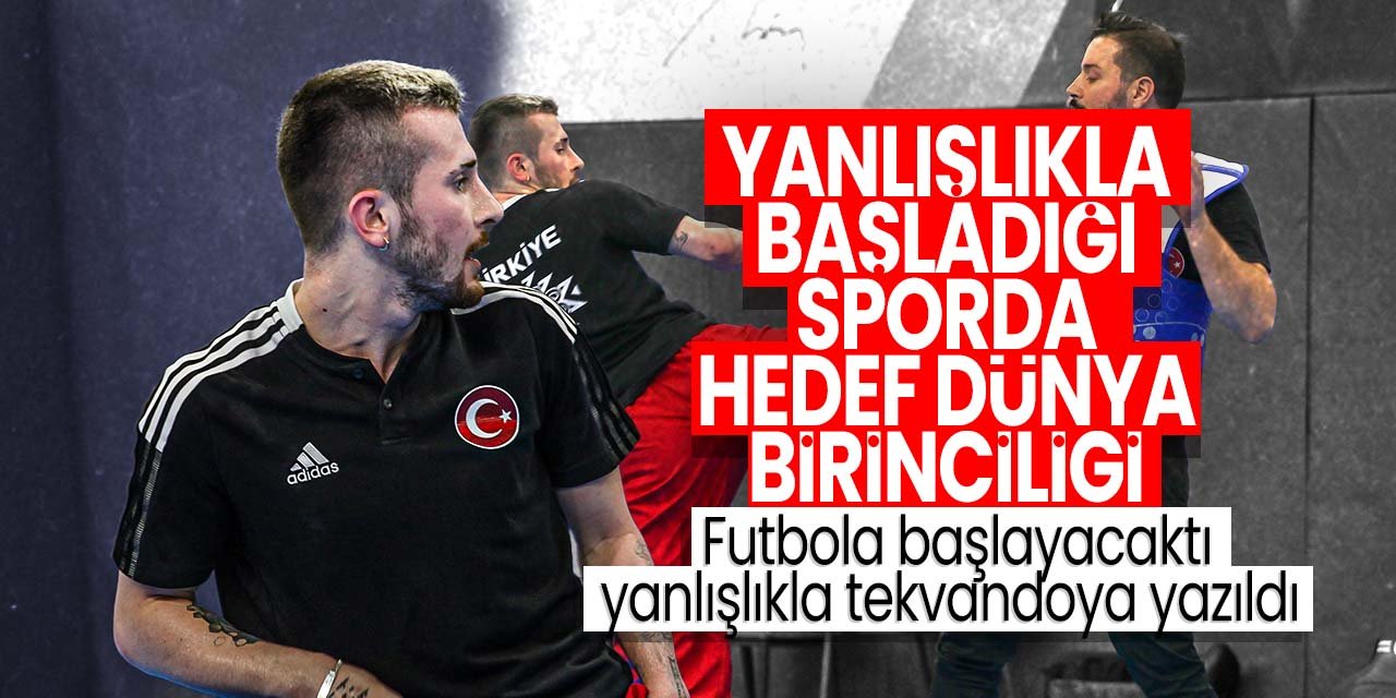 Futbola yazılacaktı yanlış sıraya girip tekvandoya yazıldı! Şimdi ise altın madalya peşinde