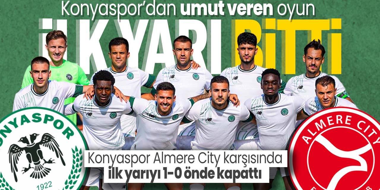 Konyaspor - Almere City maçının ilk yarısı Konyaspor'un üstünlüğüyle sona erdi!