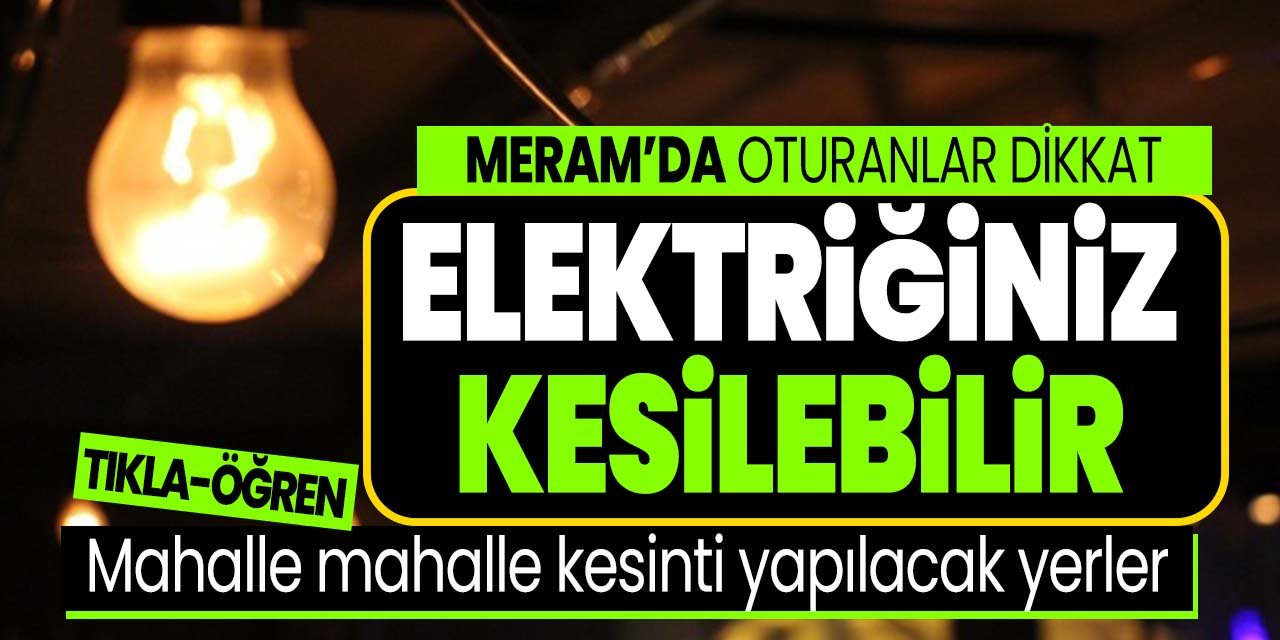 Konya'nın Meram ilçesinde oturanlar dikkat! O mahallelerde elektrik kesintisi yaşanacak
