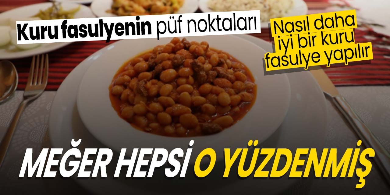 Kuru fasulyeyi böyle pişirirseniz çok lezzetli oluyor. Meğer sırrı ondaymış!