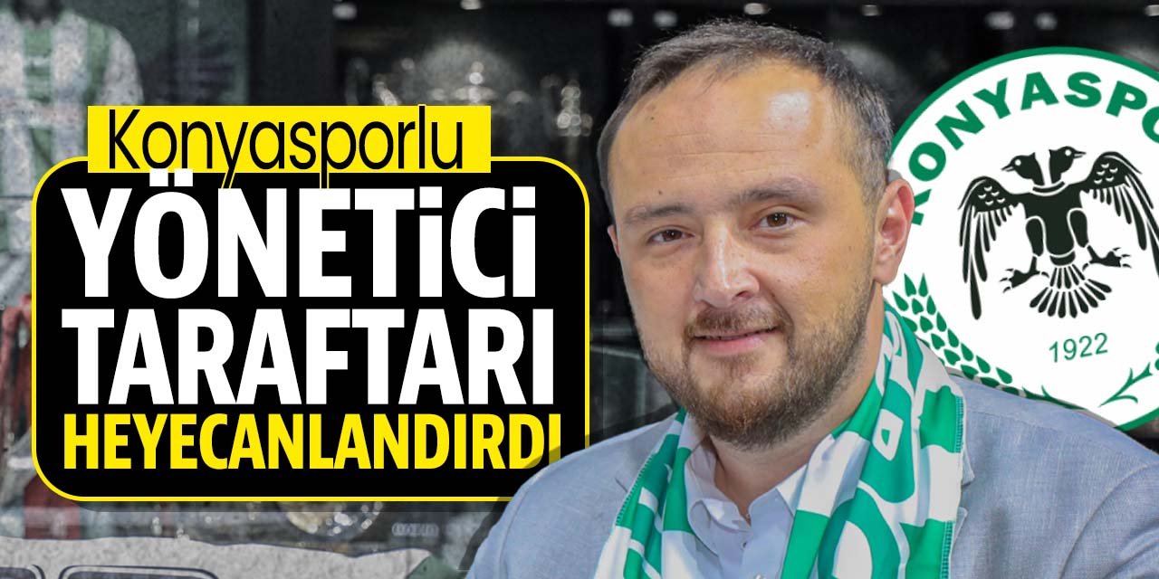 Konyasporlu yönetici forvet transferi hakkında taraftarı heyecanlandırdı!