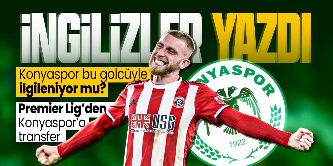 İngilizler yazdı, Premier Lig'den Konyaspor'a transfer olacak. Konyaspor Oli McBurnie ile ilgileniyor mu?