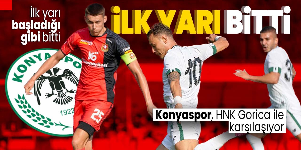 Konyaspor HNK Gorica maçının ilk yarısı başladığı gibi sona erdi!