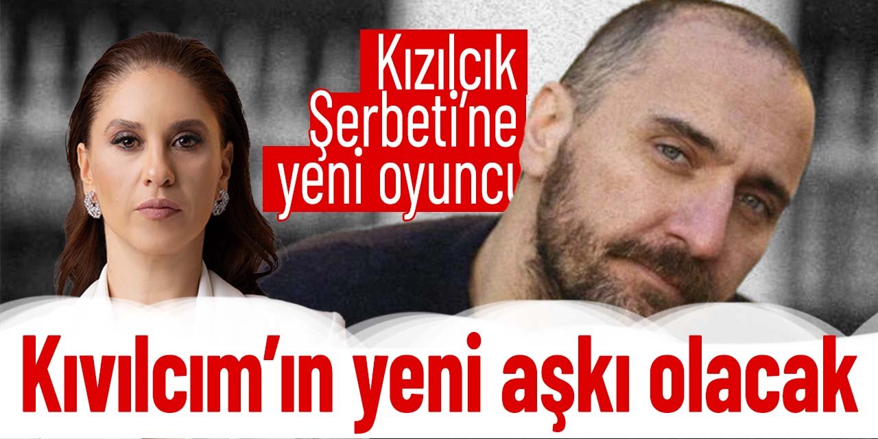 Kızılcık Şerbeti'ne yeni isim transfer oldu. Kıvılcım'ın yeni aşkı olacak