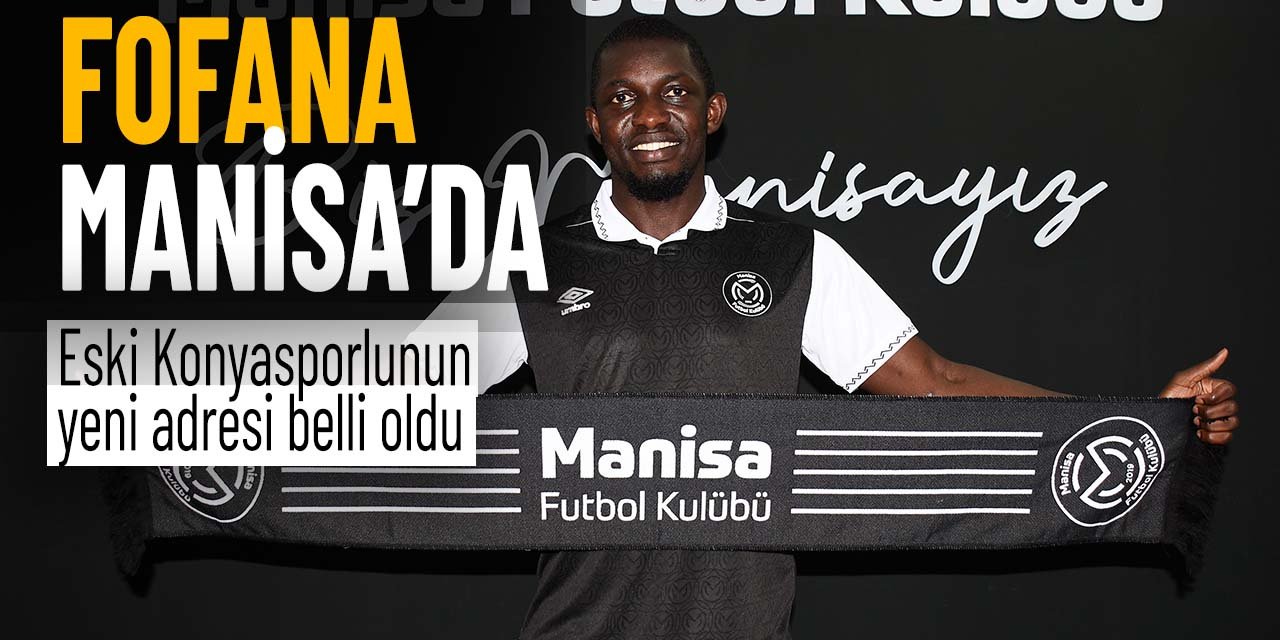 Eski Konyasporlu Fofana'nın yeni takımı Manisa FK