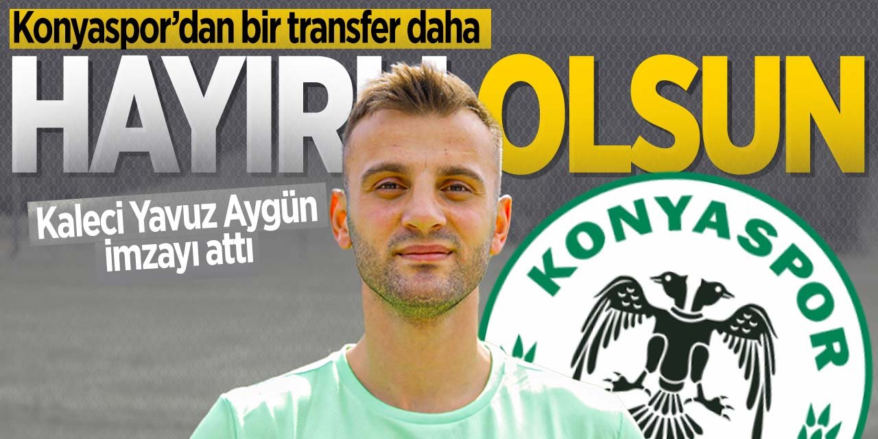 Konyaspor'dan bir transfer daha! Kaleci Yavuz Aygün'ü duyurdu
