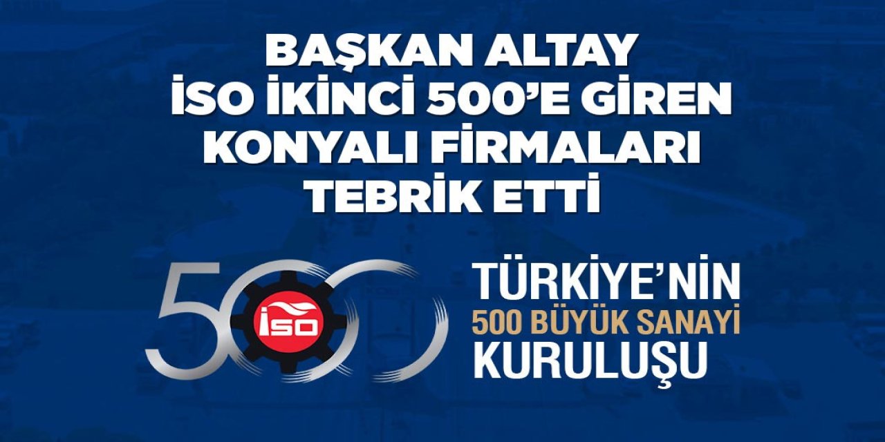 İSO 2'nci 500'e giren firmalara bir tebrik de Başkan Altay'dan