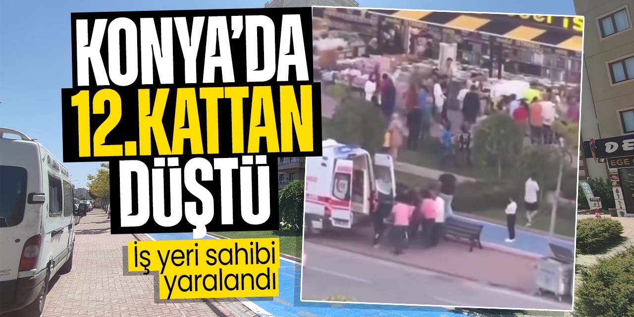 Konya'da 12. kattaki balkondan zemin kattaki iş yeri sahibinin üzerine düştü!
