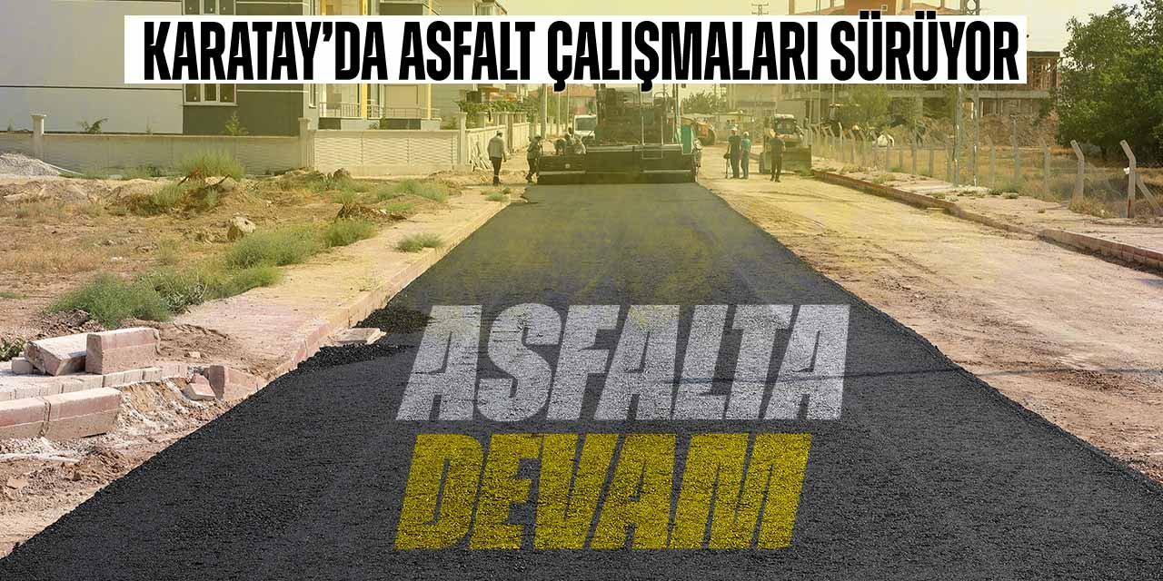 Karatay'da asfalt çalışmaları sürüyor!