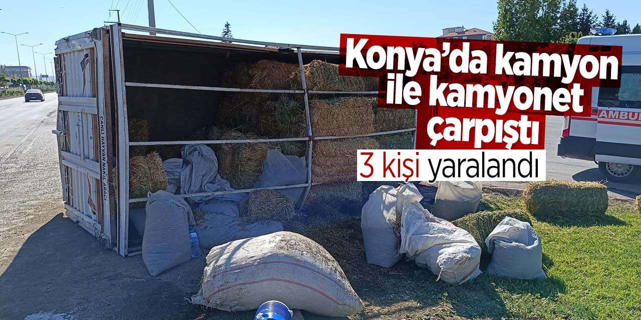 Konya'da kaza! Kamyon ile kamyonet çarpıştı 3 kişi yaralandı