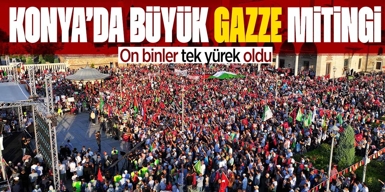 Konya tek yürek oldu büyük Gazze Mitingi düzenlendi! Başkan Altay: Asla durduramayacaksınız