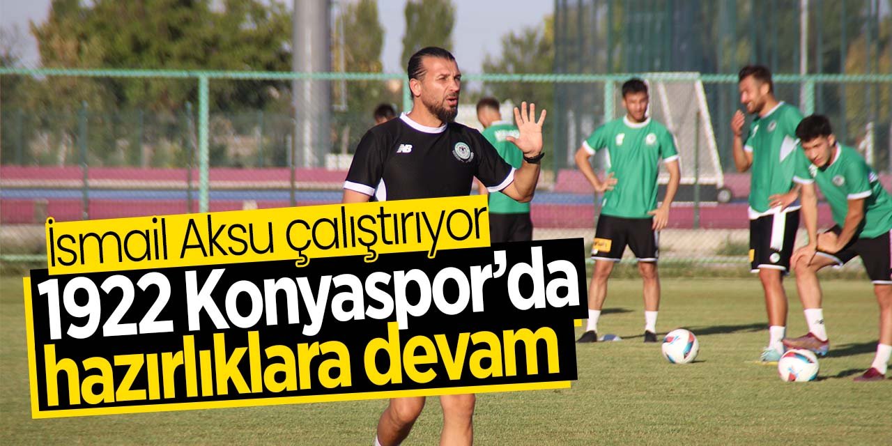 1922 Konya'da yeni sezon hazırlıkları devam ediyor! Teknik Direktör İsmail Aksu çalıştırıyor