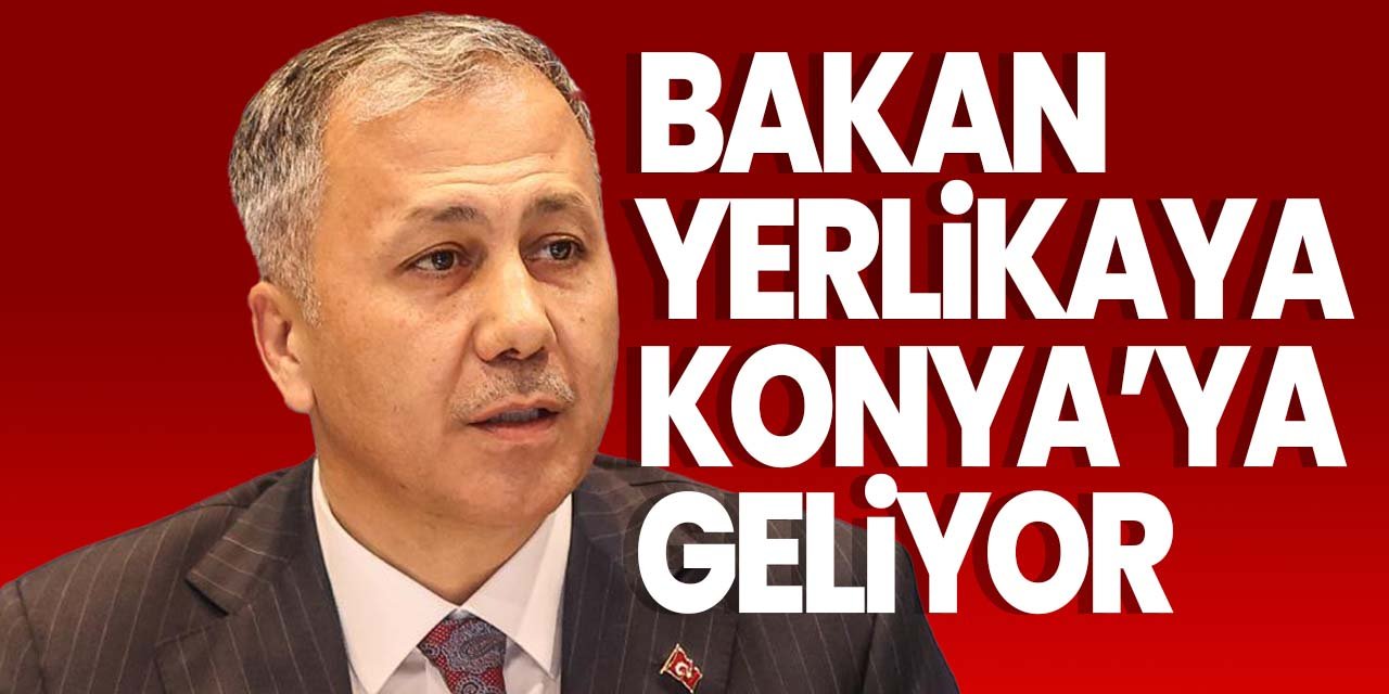 Konyalı İçişleri Bakanı Ali Yerlikaya memleketine geliyor!