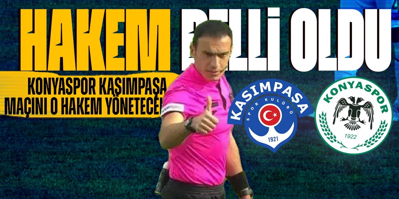 Kasımpaşa-Konyaspor maçını yönetecek hakem belli oldu!