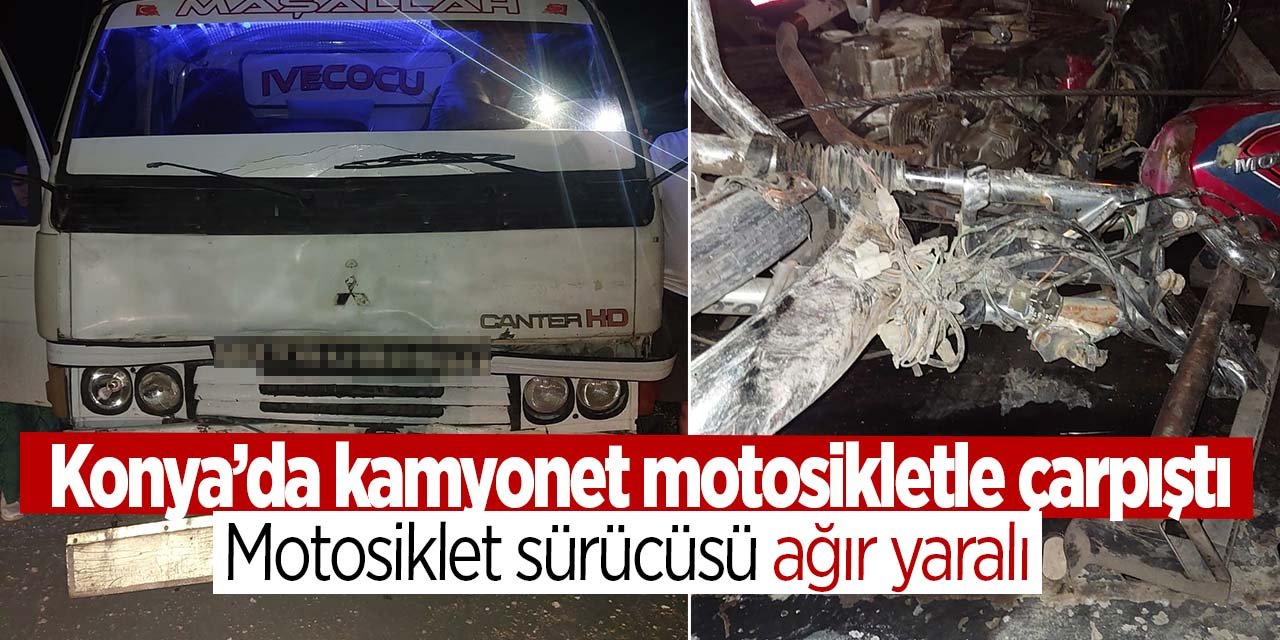 Konya'da kamyonet motosikletle çarpıştı! Motosiklet sürücüsü ağır yaralı