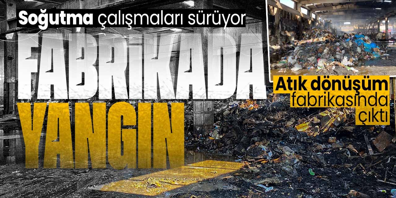 Konya'da fabrikada yangın çıktı! Soğutma çalışmaları devam ediyor