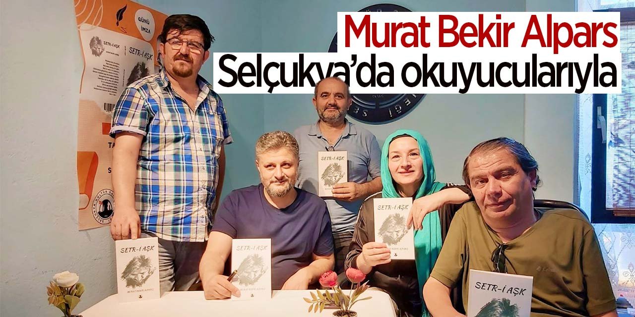 Murat Bekir Alpars, Selçukya'da okuyucularıyla buluştu!