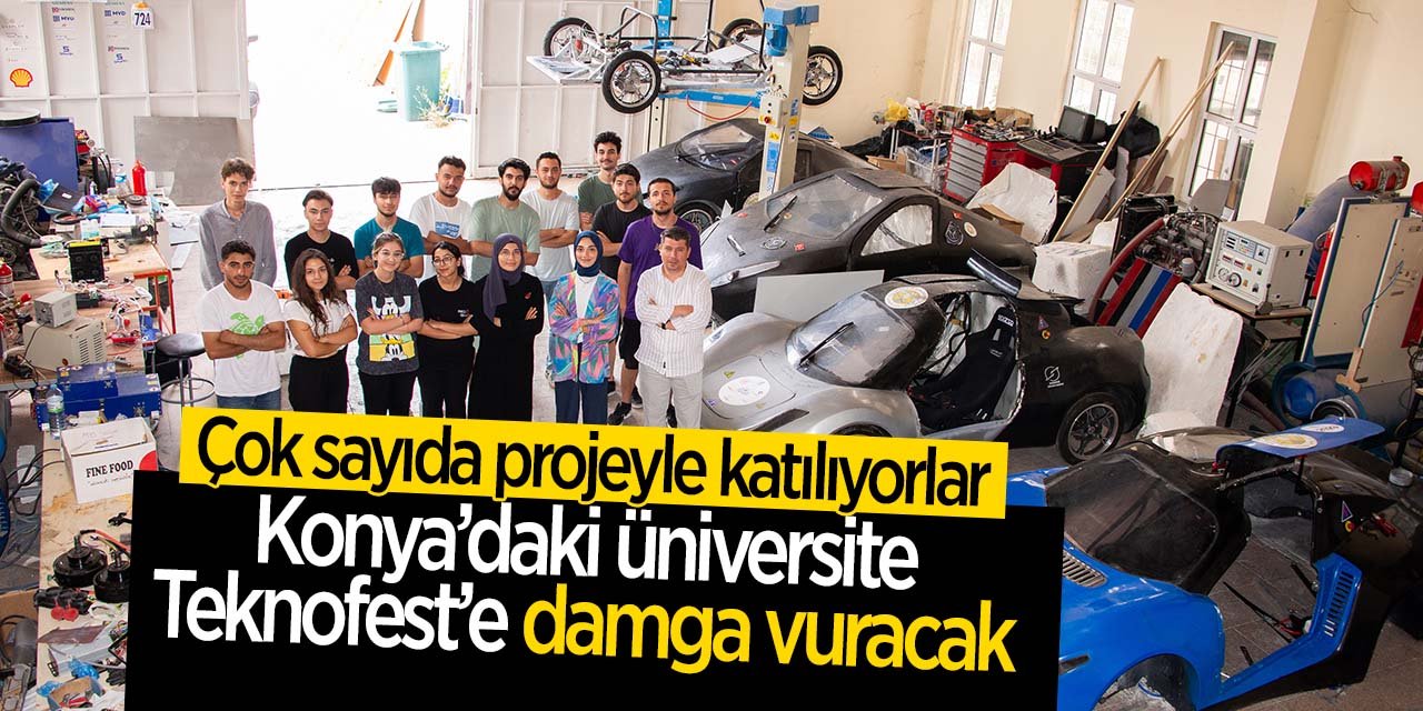Konya'daki üniversite Teknofest'e çok sayıda projeyle katılarak damgasını vuracak!