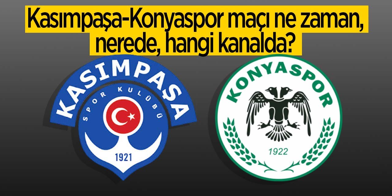 Kasımpaşa-Konyaspor maçı; ne zaman, nerede, hangi kanalda?
