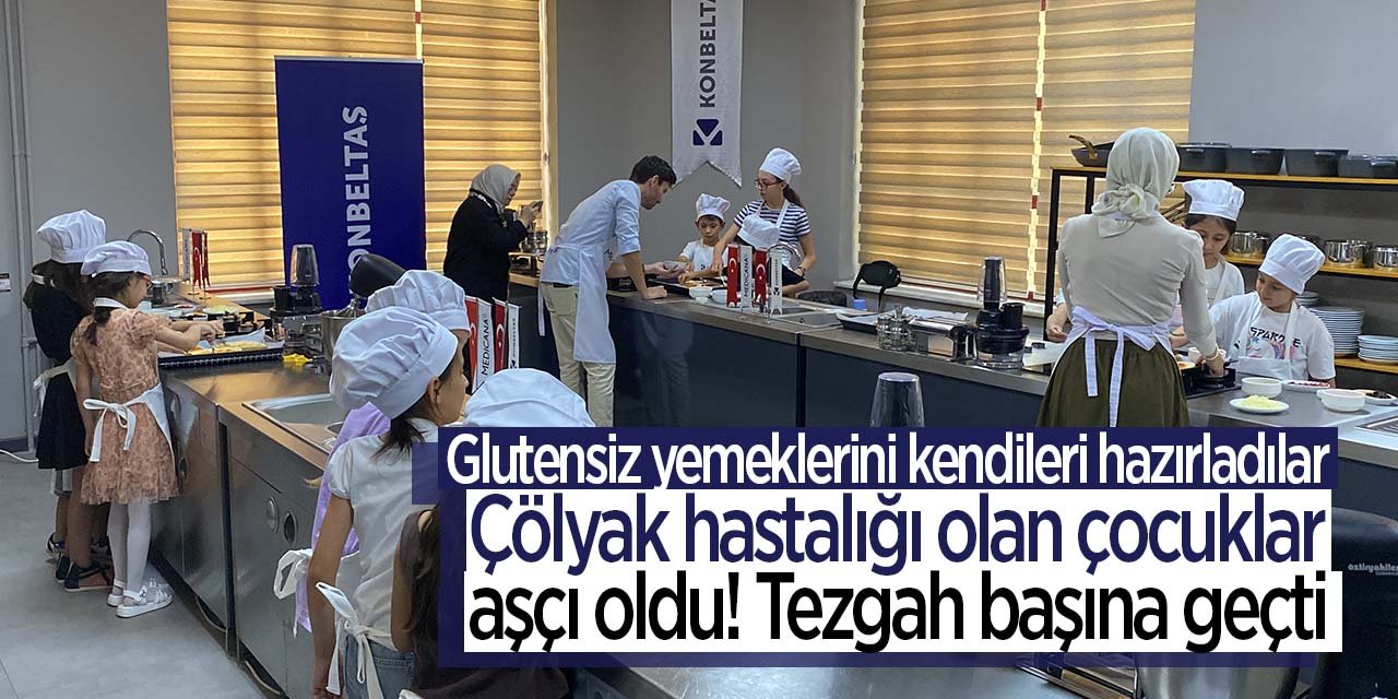 Çölyak hastalığı olan çocuklar Konya'da tezgah başına geçti! Glutensiz yiyeceklerini kendileri hazırladılar