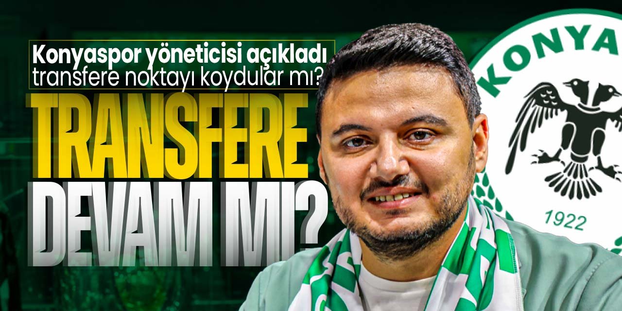 Konyaspor Futbol Şube Sorumlusu transfere devam edip etmeyeceklerini açıkladı!