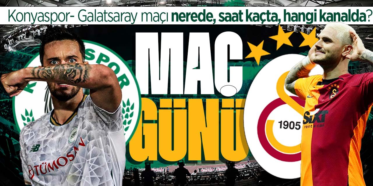 Konyaspor - Galatasaray maçı nerede, saat kaçta hangi kanalda?