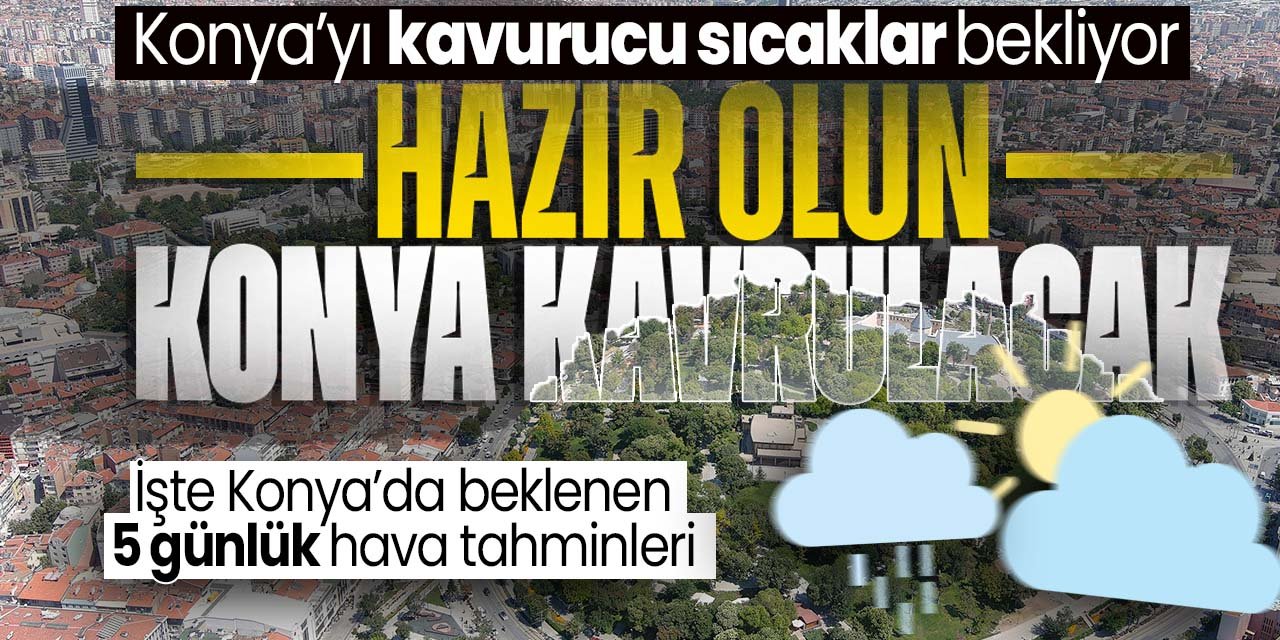 Konya'ya kavurucu sıcaklar geliyor! 8 derece yükselecek: İşte Konya hava durumu