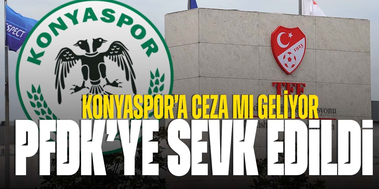 Konyaspor'a ceza mı gelecek? PFDK'ye sevk edildi