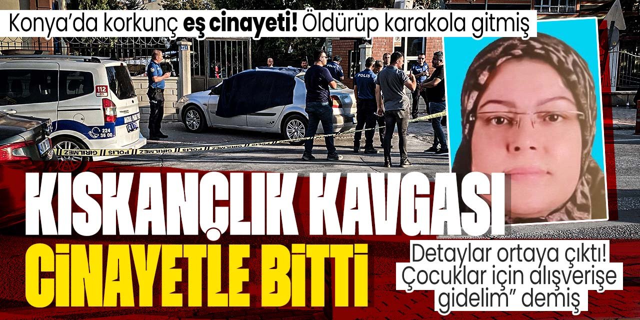 Konya'da korkunç eş cinayeti! Karısına kıskançlık tartışmasında dehşeti yaşatmış! Detaylar belli oldu