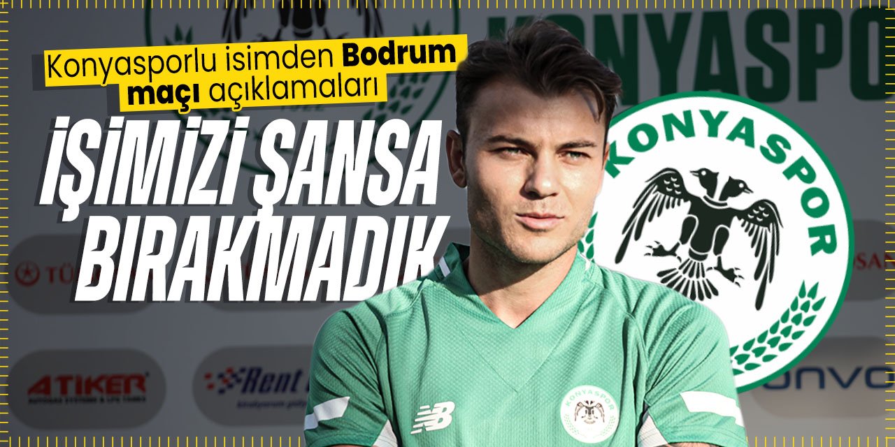 Konyaspor oyuncusu Yusuf Erdoğan'dan Bodrum maçı açıklamaları! "İşimizi şansa bırakmadık"